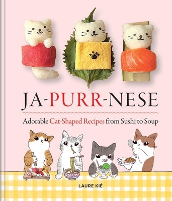 Ja-Purr-Nese: Adorable Cat-Shaped Recipes from Sushi to Soup by KiÃ©, Laure