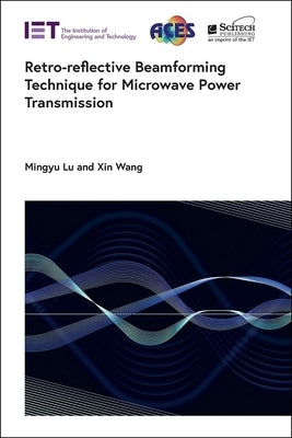 Retro-Reflective Beamforming Technique for Microwave Power Transmission by Lu, Mingyu