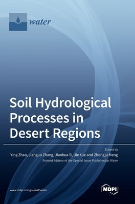 Soil Hydrological Processes in Desert Regions by Zhao, Ying