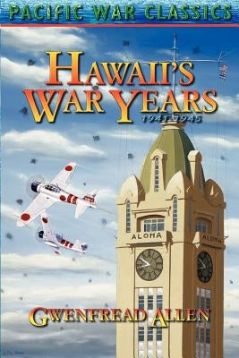 Hawaii's War Years, 1941-1945 by Allen, Gwenfread E.