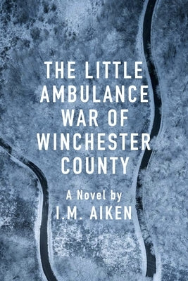 The Little Ambulance War of Winchester County: A Trowbridge Vermont Story by Aiken, I. M.