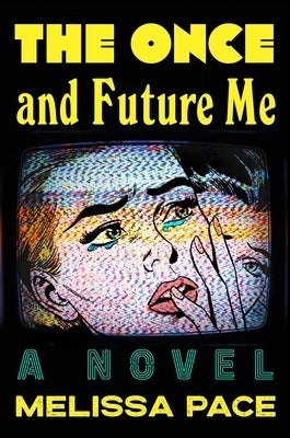 The Once and Future Me by Pace, Melissa