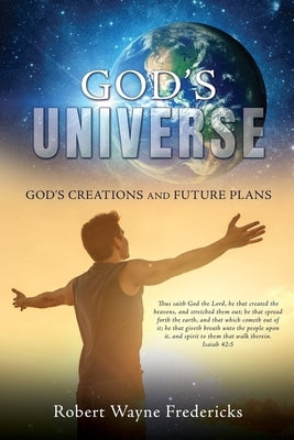 God's Universe: God's Creations and Future Plans by Fredericks, Robert Wayne