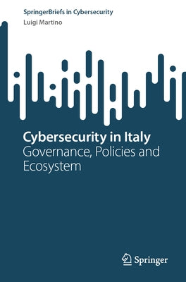 Cybersecurity in Italy: Governance, Policies and Ecosystem by Martino, Luigi