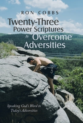 Twenty-Three Power Scriptures to Overcome Adversities: Speaking God's Word to Today's Adversities by Cobbs, Ron