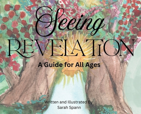 Seeing Revelation: A Guide for All Ages by Spann, Sarah