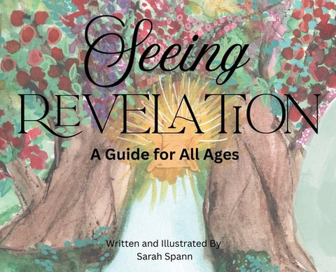 Seeing Revelation: A Guide for All Ages by Spann, Sarah