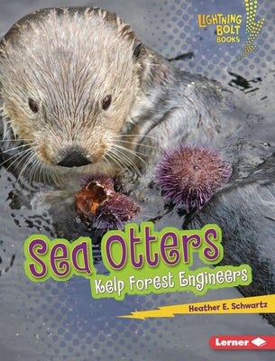 Sea Otters: Kelp Forest Engineers by Schwartz, Heather E.