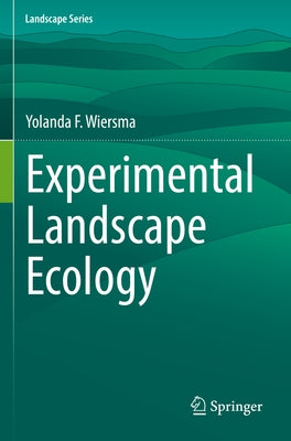 Experimental Landscape Ecology by Wiersma, Yolanda F.