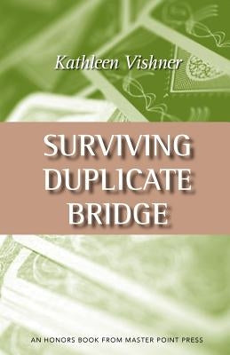 Surviving Duplicate Bridge: The First 23.69 Points by Vishner, Kathy