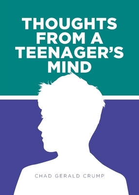 Thoughts from a Teenager's Mind by Crump, Chad Gerald