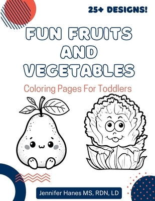 Fun Fruits and Vegetables: Coloring Pages for Toddlers by Hanes, Jennifer