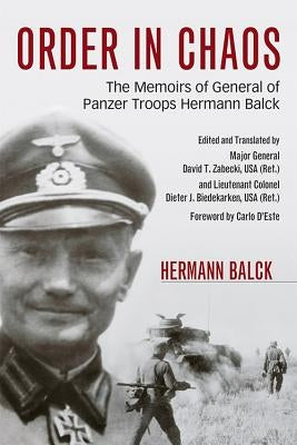 Order in Chaos: The Memoirs of General of Panzer Troops Hermann Balck by Balck, Hermann