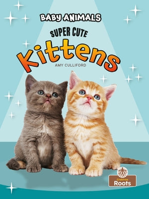 Super Cute Kittens by Culliford, Amy