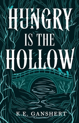 Hungry is the Hollow by Ganshert, K. E.