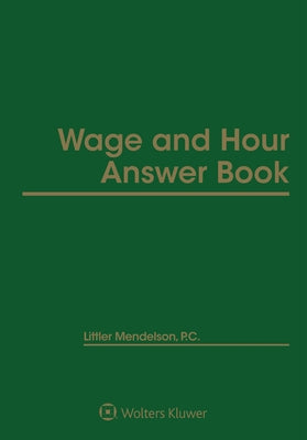 Wage and Hour Answer Book: 2022 Edition by C. Littler Mendelson P.