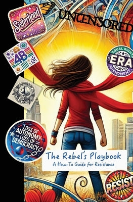 The Rebel's Playbook: A How-To Guide for Resistance by Libertie, Lady