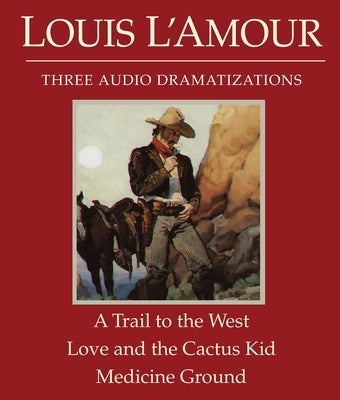 A Trail to the West/Love and the Cactus Kid/Medicine Ground by L'Amour, Louis