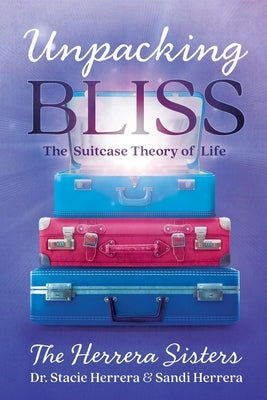 Unpacking Bliss: The Suitcase Theory of Life by Herrera, Stacie