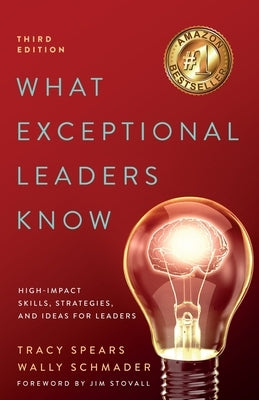 What Exceptional Leaders Know: High-Impact Skills, Strategies, and Ideas for Leaders by Spears, Tracy
