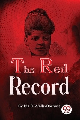 The Red Record by Wells-Barnett, Ida B.