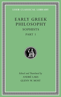 Early Greek Philosophy, Volume VIII: Sophists, Part 1 by Laks, Andr&#195;&#169;