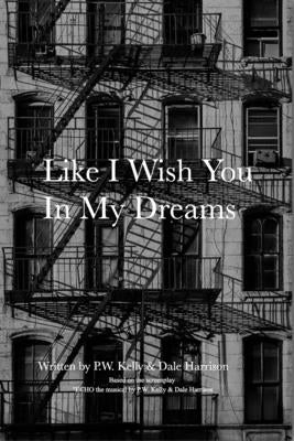 Like I Wish You In My Dreams: Life is but an Echo by Kelly, P. W.