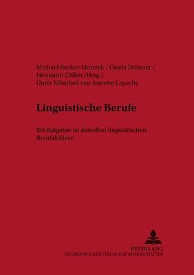 Linguistische Berufe: Ein Ratgeber Zu Aktuellen Linguistischen Berufsfeldern by Becker-Mrotzek, Michael