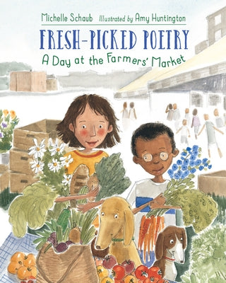 Fresh-Picked Poetry: A Day at the Farmers' Market by Schaub, Michelle