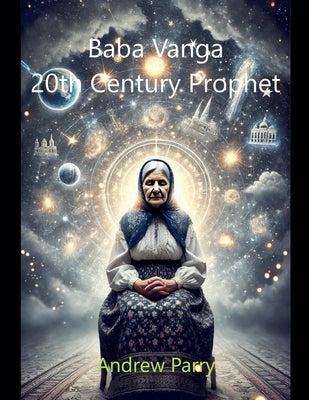 Baba Vanga: 20th Century Prophet by Parry, Andrew