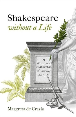 Shakespeare Without a Life by de Grazia, Margreta