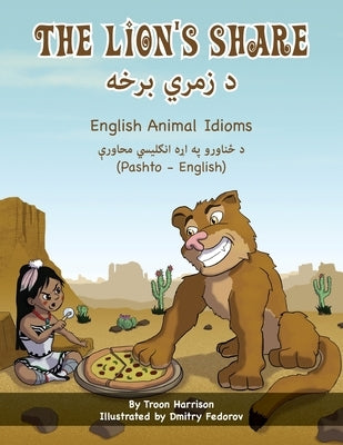 The Lion's Share - English Animal Idioms (Pashto-English): &#1583; &#1586;&#1605;&#1585;&#1610; &#1576;&#1585;&#1582;&#1607; by Harrison, Troon