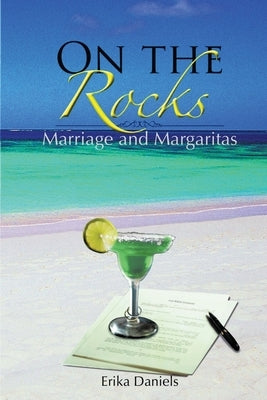 On The Rocks: Marriage and Margaritas by Daniels, Erika
