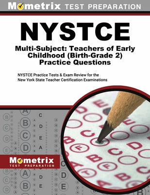 NYSTCE Multi-Subject: Teachers of Early Childhood (Birth-Grade 2) Practice Questions: NYSTCE Practice Tests and Exam Review for the New York State Tea by Mometrix New York Teacher Certification