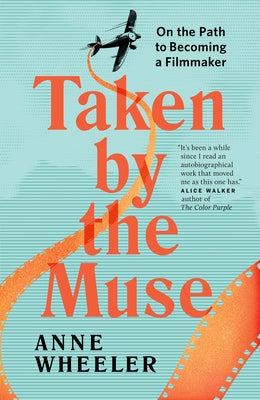 Taken by the Muse: On the Path to Becoming a Filmmaker by Wheeler, Anne