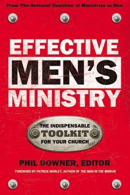 Effective Men's Ministry: The Indispensable Toolkit for Your Church by Downer, Phil
