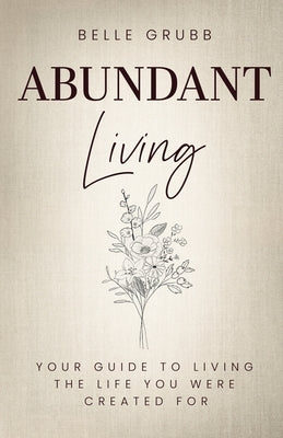 Belle Grubb: Abundant Living by Grubb, Belle