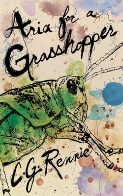 Aria for a Grasshopper by Rennie, C. G.