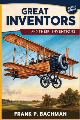 Great Inventors and Their Inventions by Bachman, Frank P.