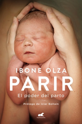 Parir: El Poder del Parto (Nueva Ed. Prefacio Autora) / Birth. the Power of Labor (Updated Edition) by Olza, Ibone