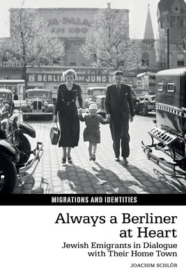 Always a Berliner at Heart: Jewish Emigrants in Dialogue with Their Home Town by Schl?r, Joachim