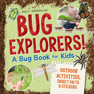 Bug Explorers! a Bug Book for Kids: Outdoor Activities, Insect Facts, and Stickers by Greenhalgh, Emily