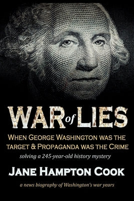 War of Lies: When George Washington Was the Target and Propaganda Was the Crime by Cook, Jane Hampton