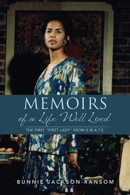 Memoirs of a Life Well Lived: The first First Lady from S.W.A.T.S. by Jackson-Ransom, Bunnie