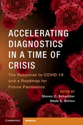 Accelerating Diagnostics in a Time of Crisis: The Response to Covid-19 and a Roadmap for Future Pandemics by Schachter, Steven C.