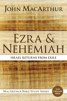 Ezra and Nehemiah: Israel Returns from Exile by MacArthur, John F.