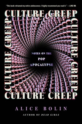 Culture Creep: Notes on the Pop Apocalypse by Bolin, Alice