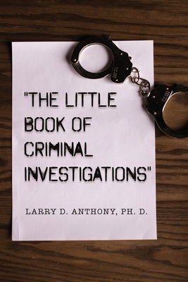 The Little Book of Criminal Investigations by Anthony, Larry D.