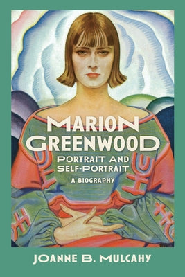 Marion Greenwood: Portrait and Self-Portrait--A Biography by Mulcahy, Joanne B.