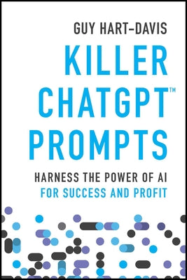 Killer Chatgpt Prompts: Harness the Power of AI for Success and Profit by Hart-Davis, Guy